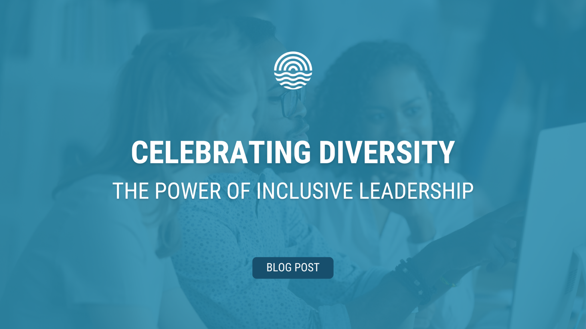 Celebrating Diversity: The Power of Inclusive Leadership - Waterfront 