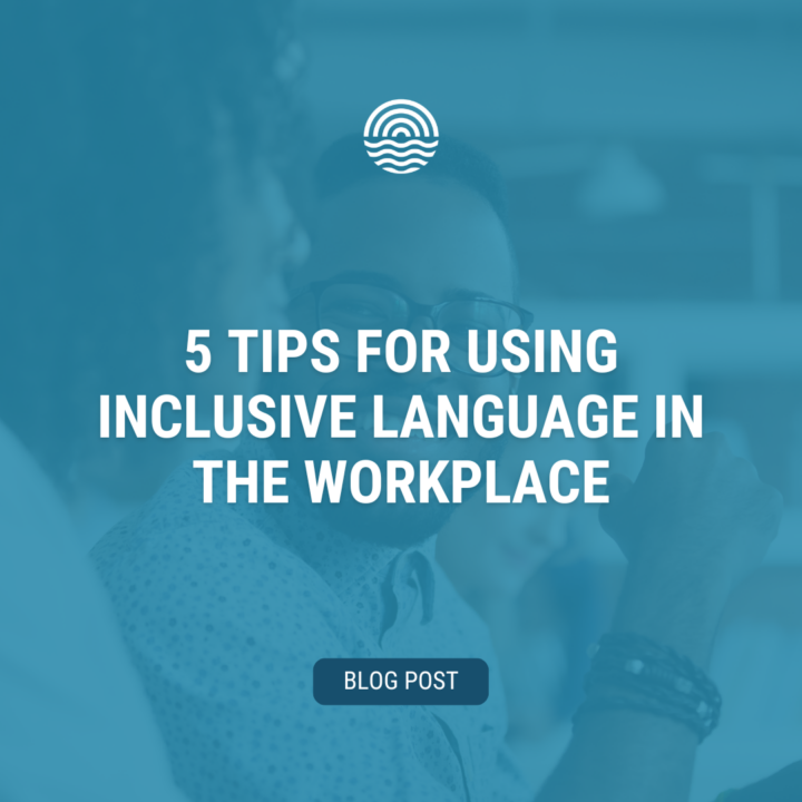 5 Tips for Using Inclusive Language in the Workplace